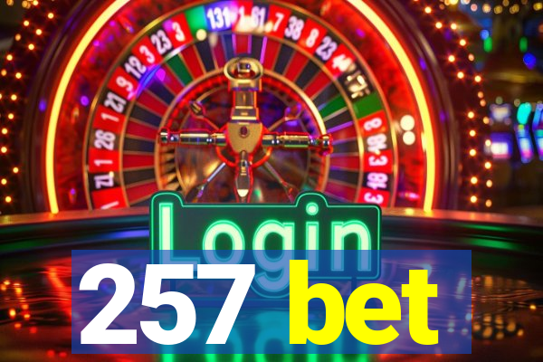 257 bet